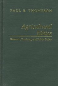 Agricultural Ethics: Research, Teaching, and Public Policy