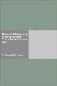Reputed Changeling, A Three Seventh Years Two Centuries Ago