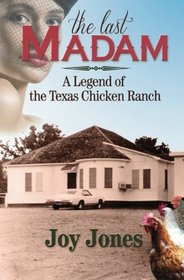 The Last Madam: A Legend of the Texas Chicken Ranch