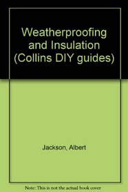 Weatherproofing and Insulation (Collins DIY Guides)