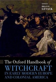 The Oxford Handbook of Witchcraft in Early Modern Europe and Colonial America (Oxford Handbooks in History)