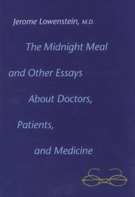 The Midnight Meal and Other Essays about Doctors, Patients, and Medicine