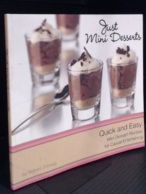 Just Mini Desserts: Quick and Easy Mini Dessert Recipes for Casual Entertaining