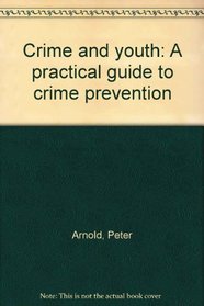 Crime and youth: A practical guide to crime prevention