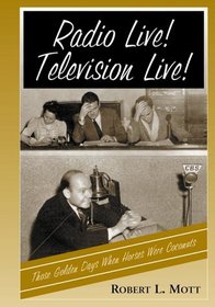 Radio Live! Television Live!: Those Golden Days When Horses Were Coconuts