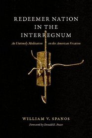 Redeemer Nation in the Interregnum: An Untimely Meditation on the American Vocation