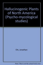 Hallucinogenic Plants of North America (Psycho-mycological studies)