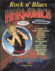 Rock N'Blues Harmonica: A World of Harp Knowledge, Songs, Stories, Lessons, Riffs, Techmiques and Audio Index for a New Generation of Harp Players