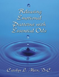 Releasing Emotional Patterns with Essential Oils (2014 Edition)