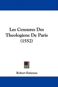 Les Censures Des Theologiens De Paris (1552) (French Edition)