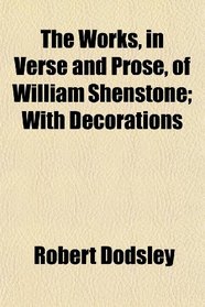 The Works, in Verse and Prose, of William Shenstone; With Decorations