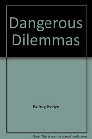 Dangerous Dilemmas