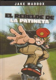 El Rebelde de la Patineta / The Rebel of the Skateboard (Jake Maddox En Espanol) (Spanish Edition)