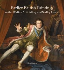 Earlier British Paintings in the Walker Art Gallery and Sudley House (Liverpool University Press - National Museums Liverpool)