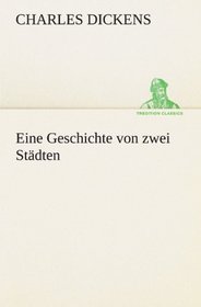 Eine Geschichte von zwei Stdten. (TREDITION CLASSICS) (German Edition)