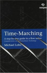 Time-Marching: A Step-By-Step Guide to a Flow Solver (Cranfield Series on Turbomachinery Technology)