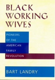 Black Working Wives: Pioneers of the American Family Revolution