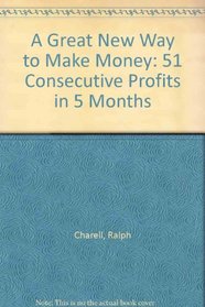 A Great New Way to Make Money: 51 Consecutive Profits in 5 Months