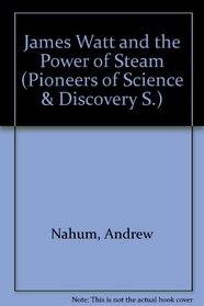 James Watt and the Power of Steam (Pioneers of Sci. & Discovery S)