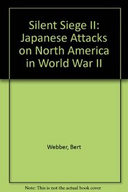 Silent Siege II: Japanese Attacks on North America in World War II