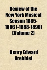 Review of the New York Musical Season 1885-1886 [-1888-1890] (Volume 2)