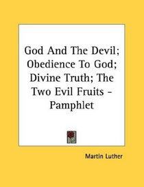 God And The Devil; Obedience To God; Divine Truth; The Two Evil Fruits - Pamphlet