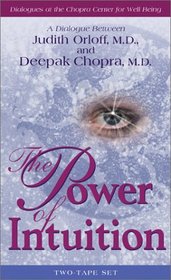 The Power of Intuition: A Dialogue Between Judith Orloff, M.D. and Deepak Chopra, M.D.