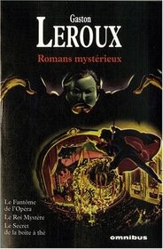 Romans mystérieux : Le fantôme de l'opéra ; Le roi Mystère ; Le secret de la boîte à thé (French edition)