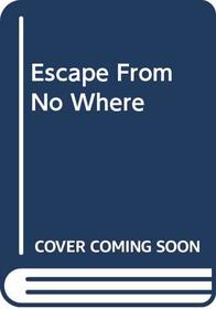 Escape From No Where