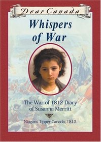 Whispers of War: The War of 1812 Diary of Susanna Merritt (Dear Canada)
