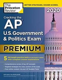 Cracking the AP U.S. Government & Politics Exam 2020, Premium Edition: 5 Practice Tests + Complete Content Review (College Test Preparation)