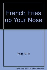 French Fries Up Your Nose