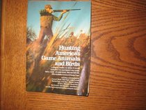 Hunting America's Game Animals and Birds