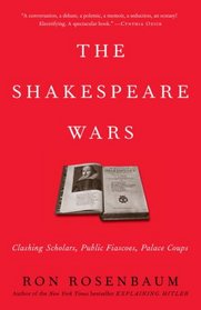 The Shakespeare Wars: Clashing Scholars, Public Fiascoes, Palace Coups