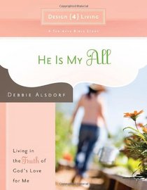 He Is My All: Living in the Truth of God's Love for Me (Design4living)