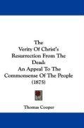 The Verity Of Christ's Resurrection From The Dead: An Appeal To The Commonsense Of The People (1875)