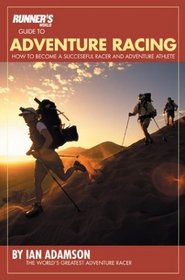 Runner's World Guide to Adventure Racing : How to Become a Successful Racer and Adventure Athlete (Runners World)