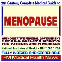 21st Century Complete Medical Guide to Menopause, Premature Ovarian Failure (POV), Hormone Replacement Therapy (HRT), Estrogen Therapy: Authoritative Government ... Information for Patients and Physicians