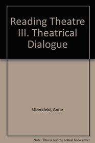 Reading Theatre Iii. Theatrical Dialogue