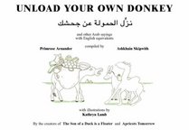 Unload Your Own Donkey: And Other Arab Sayings with English Equivalent