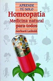 Homeopatia. Medicina natural para todos (COLECCION APRENDE TU SOLO) (Spanish Edition)