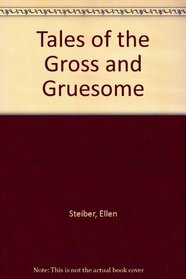 Tales of the Gross and Gruesome