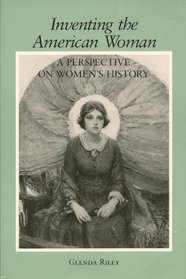 Inventing the American Woman: A Perspective on Women's History