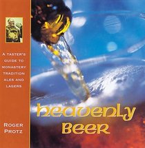 Heavenly Beer: A Taster's Guide to over 100 Monastery Tradition Ales