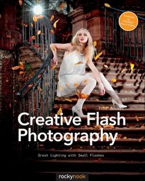 Creative Flash Photography: Great Lighting with Small Flashes