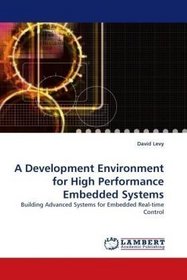 A Development Environment for High Performance Embedded Systems: Building Advanced Systems for Embedded Real-time Control