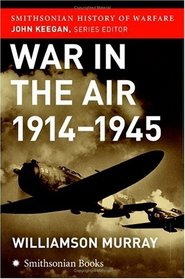 War in the Air 1914-45 (Smithsonian History of Warfare)
