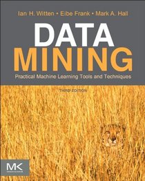 Data Mining: Practical Machine Learning Tools and Techniques, Third Edition (The Morgan Kaufmann Series in Data Management Systems)