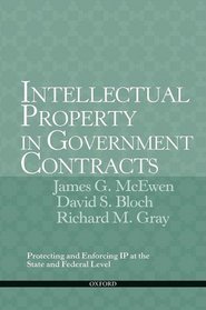 Intellectual Property in Government Contracts: Protecting and Enforcing IP at the State and Federal Level