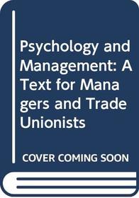 Psychology and Management: A Text for Managers and Trade Unionists (Psychology for professional groups)